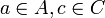 a \in A, c \in C 